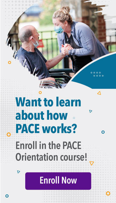 Graphic promoting the PACE Learning Center PACE Orientation course. Photo shows nurse or aide holding hands with a participant in an outdoor setting.